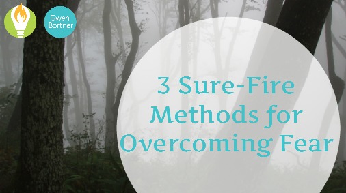 3 Sure-Fire Methods for Overcoming Fear