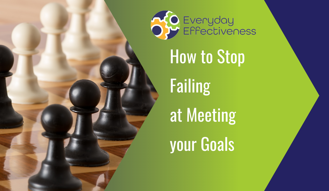 How to Stop Failing at Meeting Your Goals